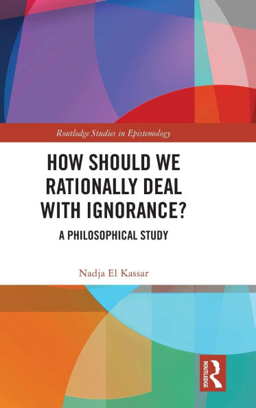 How Should We Rationally Deal with Ignorance?: A Philosophical Study