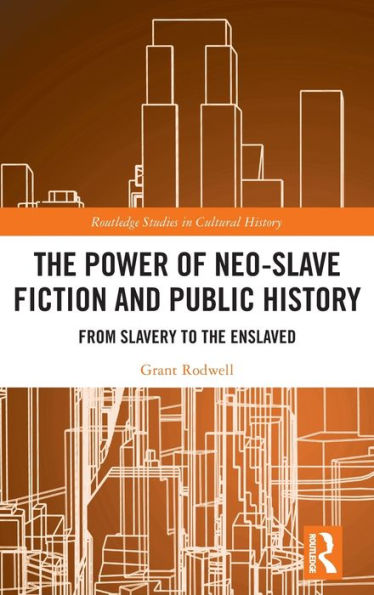 The Power of Neo-Slave Fiction and Public History: From Slavery to the Enslaved