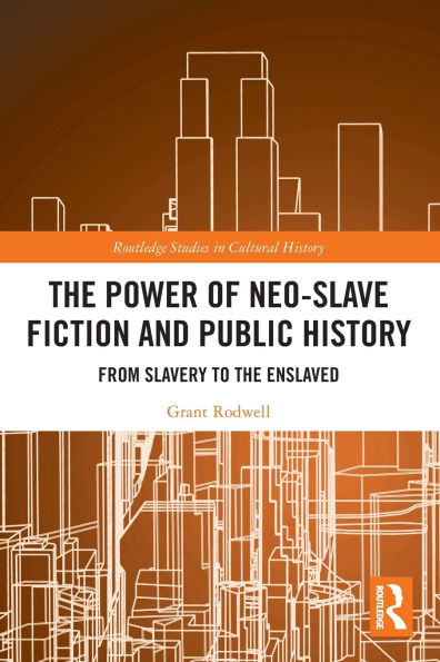 The Power of Neo-Slave Fiction and Public History: From Slavery to the Enslaved