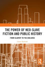 The Power of Neo-Slave Fiction and Public History: From Slavery to the Enslaved