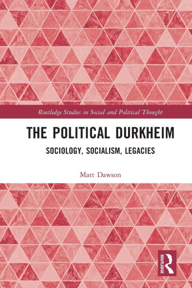 The Political Durkheim: Sociology, Socialism, Legacies