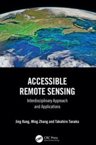 Title: Accessible Remote Sensing: Interdisciplinary Approach and Applications, Author: Jing Kang