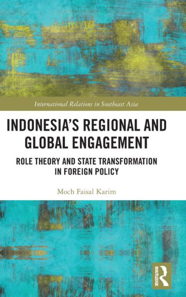 Indonesia's Regional and Global Engagement: Role Theory State Transformation Foreign Policy
