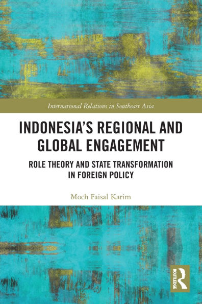 Indonesia's Regional and Global Engagement: Role Theory State Transformation Foreign Policy