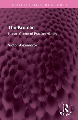 The Kremlin: Nerve- Centre of Russian History