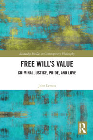 Title: Free Will's Value: Criminal Justice, Pride, and Love, Author: John Lemos