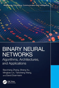 Title: Binary Neural Networks: Algorithms, Architectures, and Applications, Author: Baochang Zhang