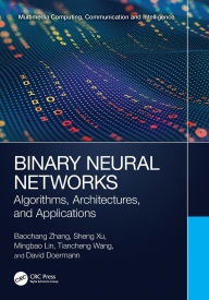 Title: Binary Neural Networks: Algorithms, Architectures, and Applications, Author: Baochang Zhang