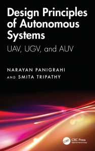 Title: Design Principles of Autonomous Systems: UAV, UGV, and AUV, Author: Narayan Panigrahi