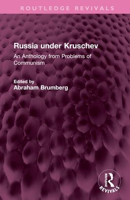 Russia under Kruschev: An Anthology from Problems of Communism