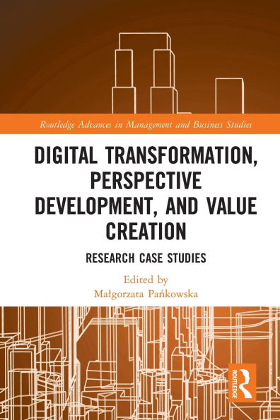 Digital Transformation, Perspective Development, and Value Creation: Research Case Studies