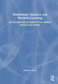 Title: Multivariate Statistics and Machine Learning: An Introduction to Applied Data Science Using R and Python, Author: Daniel J. Denis