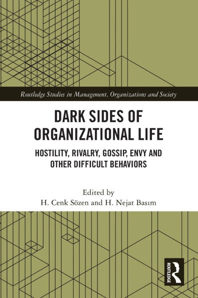 Dark Sides of Organizational Life: Hostility, Rivalry, Gossip, Envy and other Difficult Behaviors