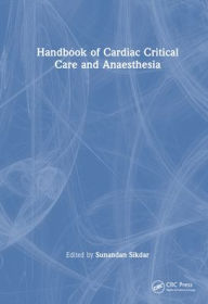 Title: Handbook of Cardiac Critical Care and Anaesthesia, Author: Sunandan Sikdar