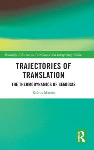 Title: Trajectories of Translation: The Thermodynamics of Semiosis, Author: Kobus Marais