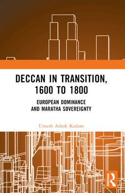 Deccan Transition, 1600 to 1800: European Dominance and Maratha Sovereignty