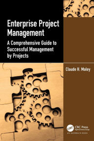 Title: Enterprise Project Management: A Comprehensive Guide to Successful Management by Projects, Author: Claude H. Maley