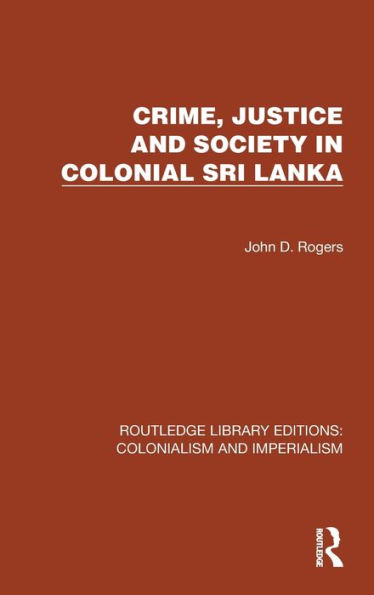 Crime, Justice and Society Colonial Sri Lanka