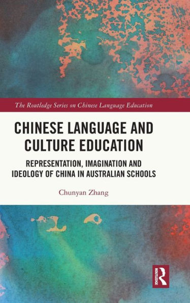 Chinese Language and Culture Education: Representation, Imagination Ideology of China Australian Schools