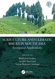 Title: Agriculture and Climatic Issues in South Asia: Geospatial Applications, Author: Rukhsana Sarkar