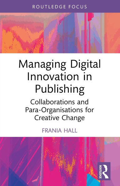 Managing Digital Innovation Publishing: Collaborations and Para-Organisations for Creative Change