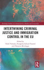 Intertwining Criminal Justice and Immigration Control in the EU