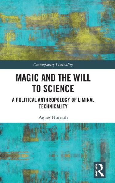 Magic and the Will to Science: A Political Anthropology of Liminal Technicality