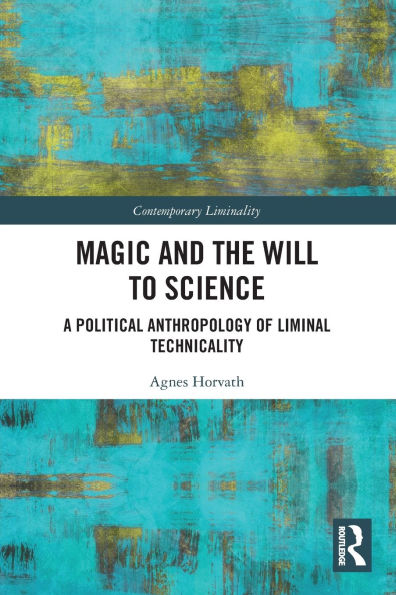 Magic and the Will to Science: A Political Anthropology of Liminal Technicality