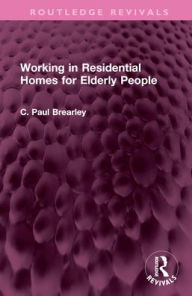 Title: Working in Residential Homes for Elderly People, Author: C Paul Brearley