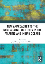 Title: New Approaches to the Comparative Abolition in the Atlantic and Indian Oceans, Author: Jesús Sanjurjo