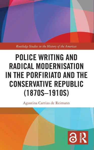 Police Writing and Radical Modernisation the Porfiriato Conservative Republic (1870s-1910s)