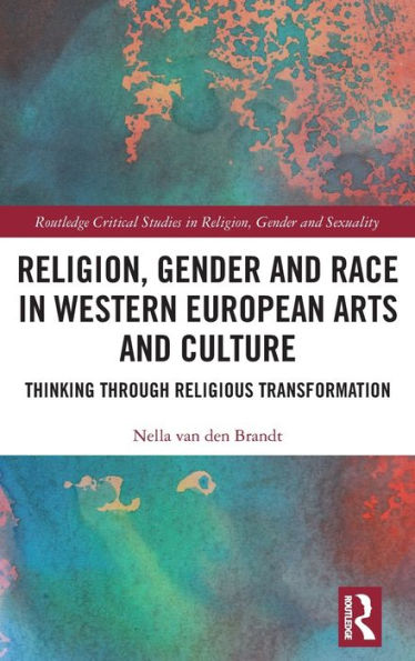 Religion, Gender and Race Western European Arts Culture: Thinking Through Religious Transformation