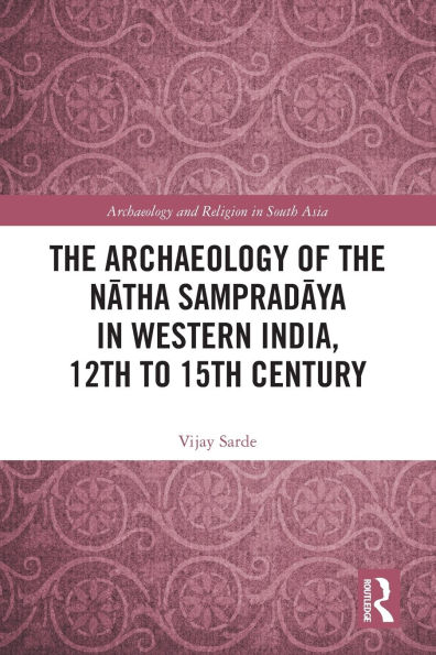 the Archaeology of Natha Sampradaya Western India, 12th to 15th Century