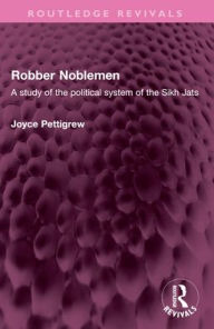 Joomla book download Robber Noblemen: A study of the political system of the Sikh Jats by Joyce Pettigrew