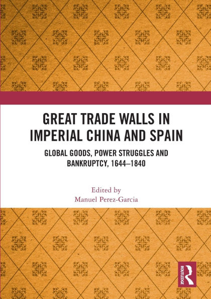 Great Trade Walls Imperial China and Spain: Global goods, power struggles bankruptcy, 1644-1840