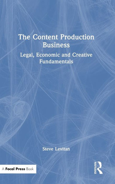 The Content Production Business: Legal, Economic and Creative Basics for Producers