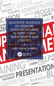 Title: Qualitative Modeling of Offshore Outsourcing Risks in Supply Chain Management and Logistics, Author: Rajiv Kumar Sharma