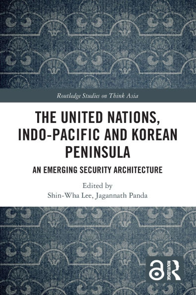 The United Nations, Indo-Pacific and Korean Peninsula: An Emerging Security Architecture