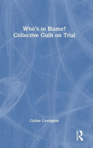 Title: Who's to Blame? Collective Guilt on Trial, Author: Coline Covington