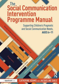 Title: The Social Communication Intervention Programme Manual: Supporting Children's Pragmatic and Social Communication Needs, Ages 6-11, Author: Catherine Adams