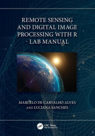 Title: Remote Sensing and Digital Image Processing with R - Lab Manual, Author: Marcelo de Carvalho Alves