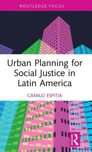 Title: Urban Planning for Social Justice in Latin America, Author: Camilo Espitia