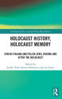 Holocaust History, Holocaust Memory: Jewish Poland and Polish Jews, During and After the Holocaust