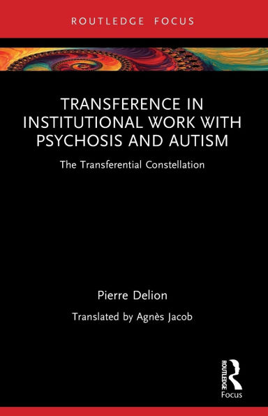 Transference Institutional Work with Psychosis and Autism: The Transferential Constellation