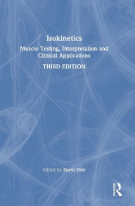 Title: Isokinetics: Muscle Testing, Interpretation and Clinical Applications, Author: Zeevi Dvir