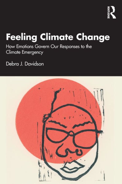 Feeling Climate Change: How Emotions Govern Our Responses to the Emergency