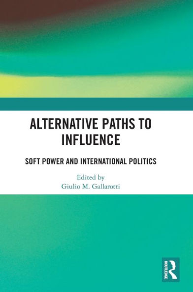 Alternative Paths to Influence: Soft Power and International Politics