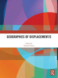 Title: Geographies of Displacement/s, Author: Kendra Strauss