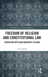Download book from google Freedom of Religion and Constitutional Law: Traversing Myth and Modernity in India English version