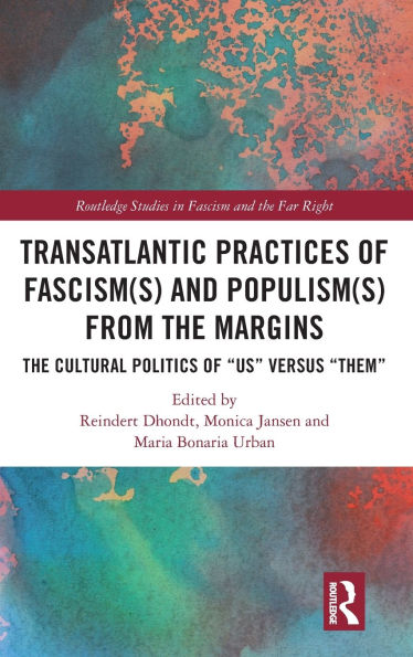 Transatlantic Practices of Fascism(s) and Populism(s) from The Margins: Cultural Politics "Us" versus "Them"